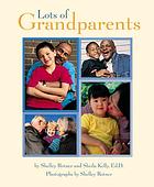Lots of Grandparents by Shelley Rotner & Sheila Kelly